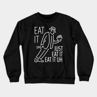 Just Eat It Crewneck Sweatshirt